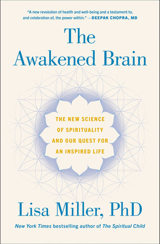 The Awakened Brain: The New Science of Spirituality and Our Quest for an Inspired Life by Lisa Miller, PhD (EN, HC)